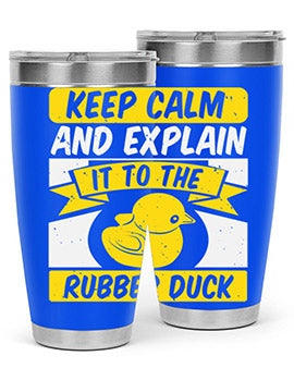 Keep calm and explain it to the rubber duck Style 31#- duck- Tumbler