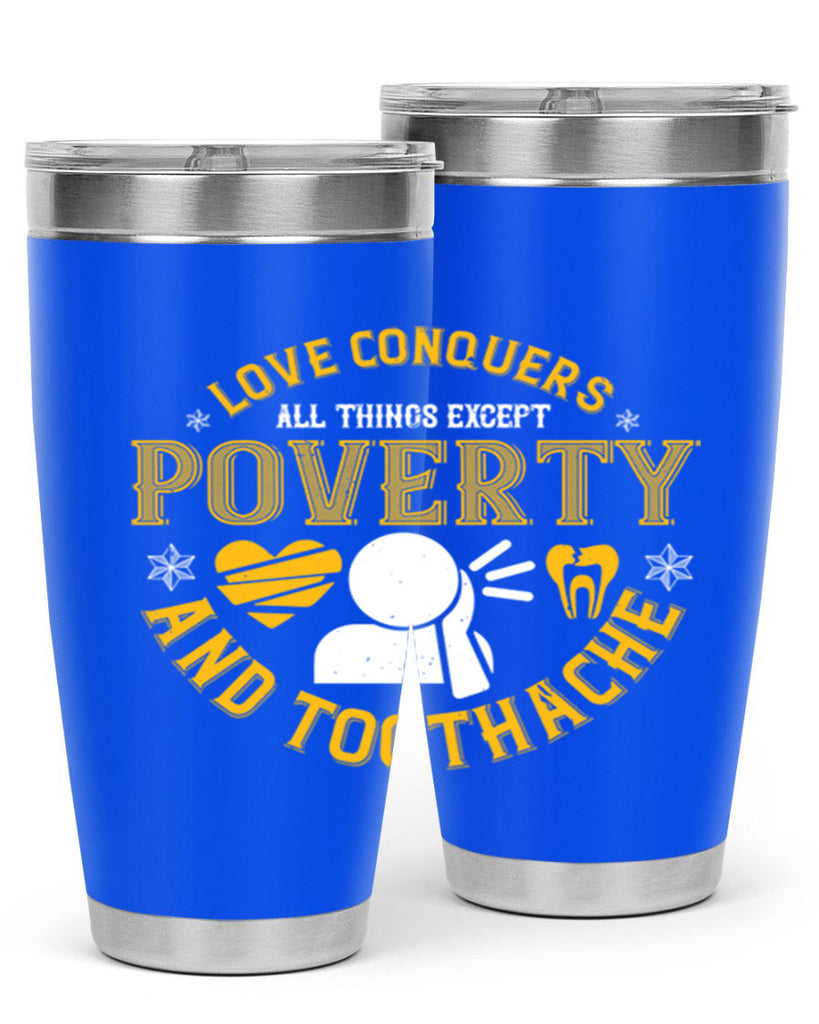 Love conquers all things except poverty and toothache Style 26#- dentist- tumbler