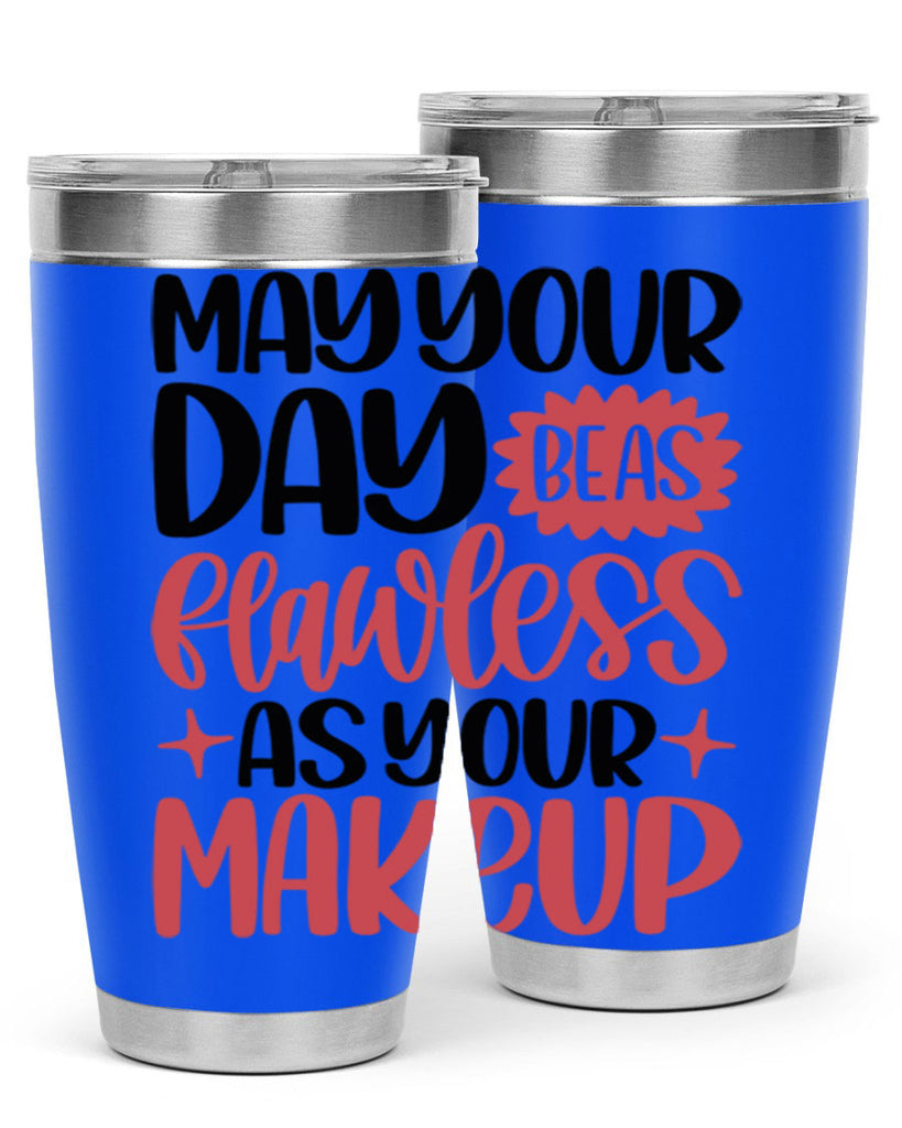 May Your Day Be As Flawless As Your Makeup Style 37#- make up- Tumbler