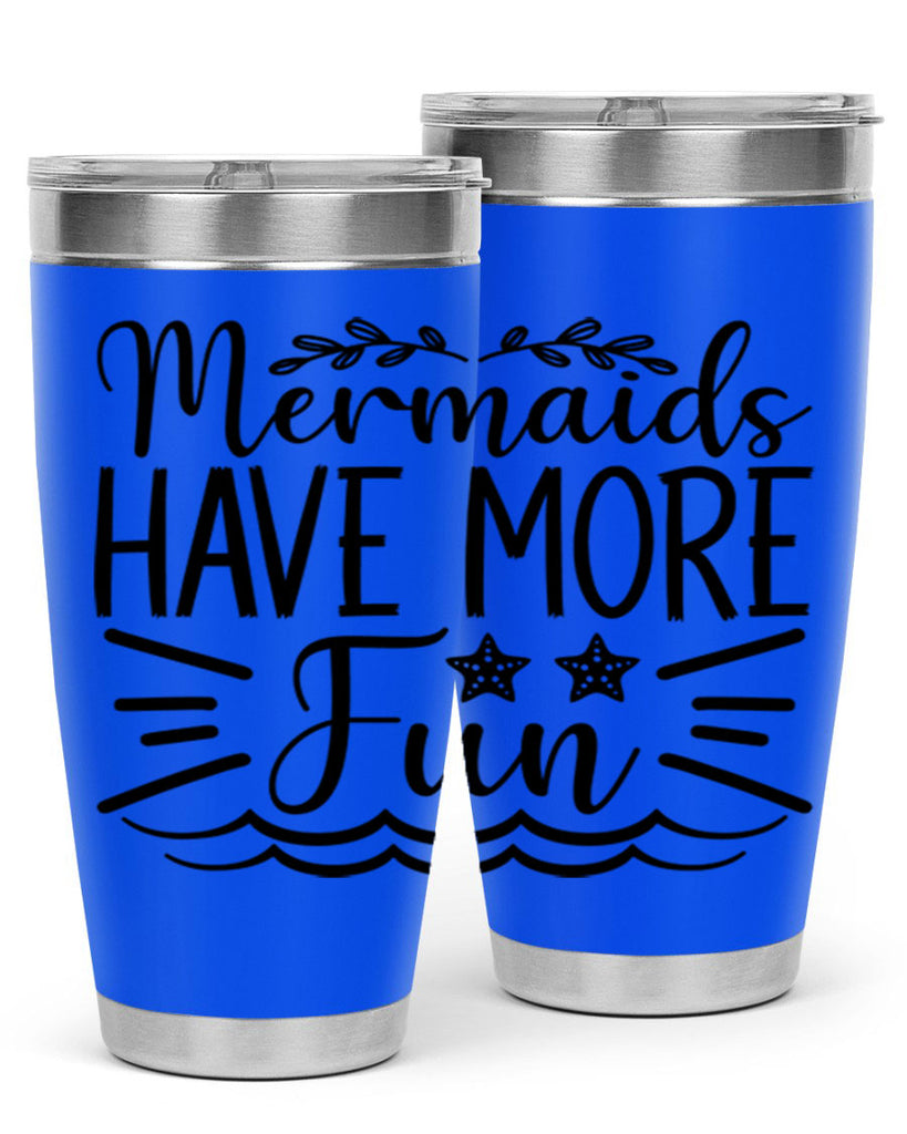 Mermaids Have More Fun 489#- mermaid- Tumbler