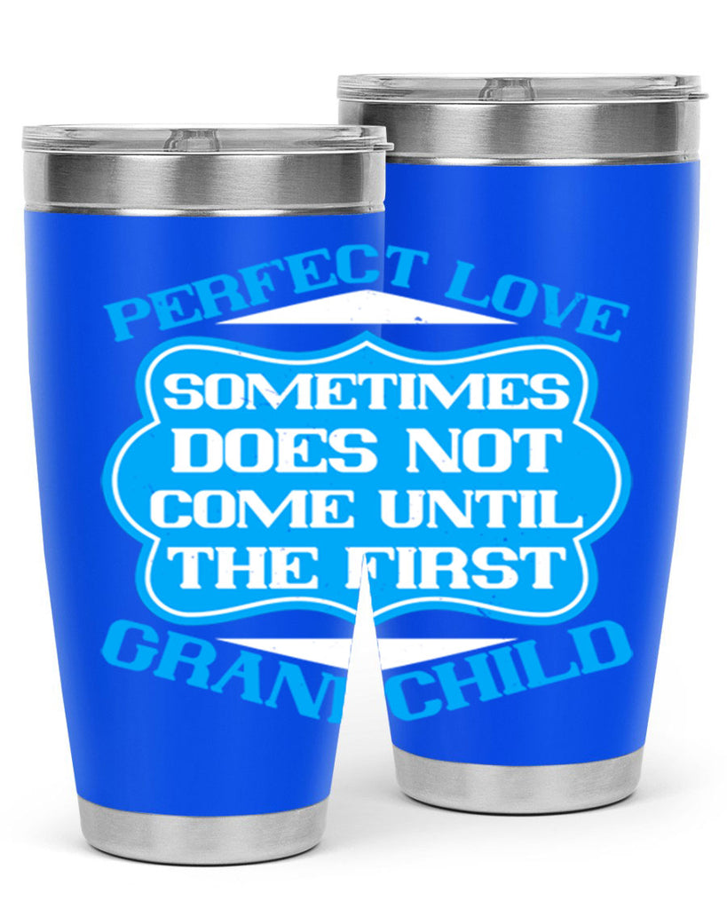 Perfect love sometimes does not come until the first grandchild 53#- grandma - nana- Tumbler
