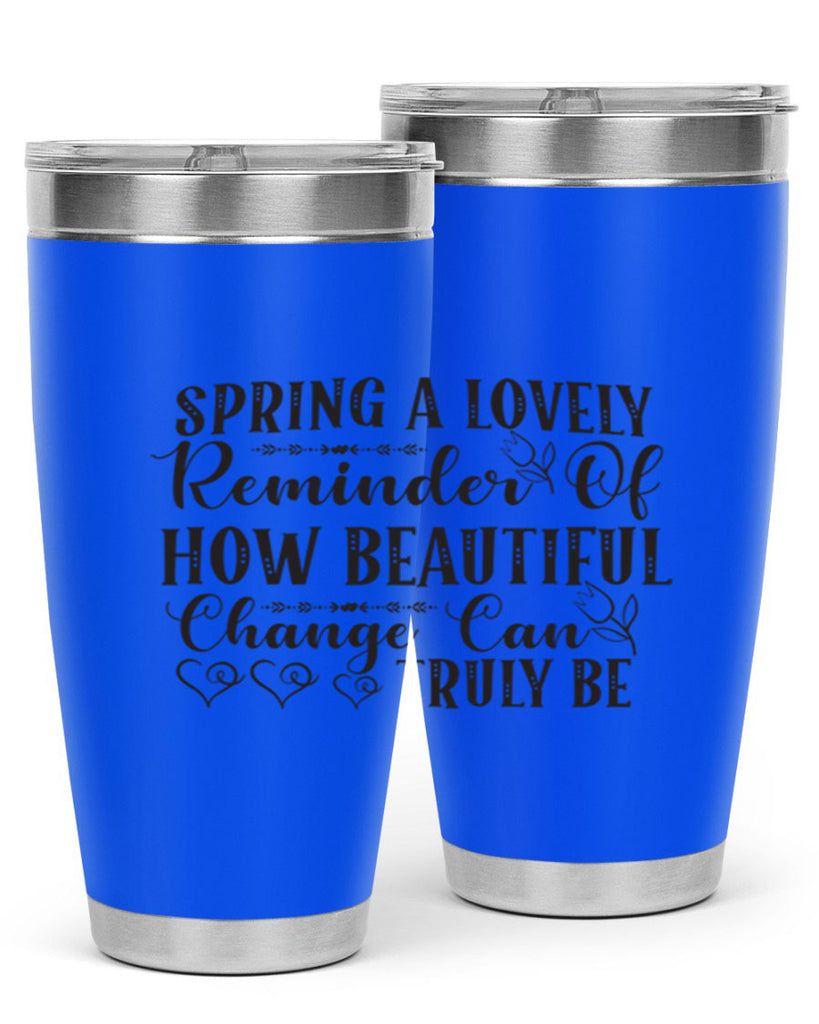 Spring a lovely reminder of how beautiful change can truly be407#- spring- Tumbler