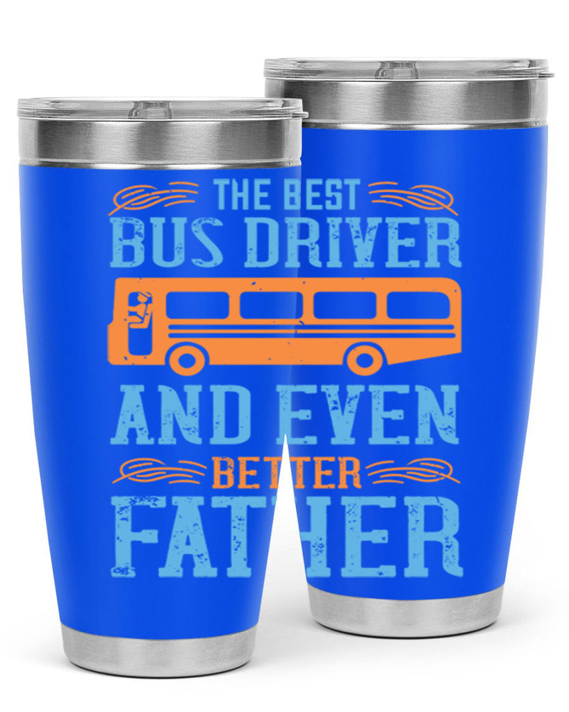 THE BEST BUS DRIVER AND EVEN BETTER FATHER Style 13#- bus driver- tumbler