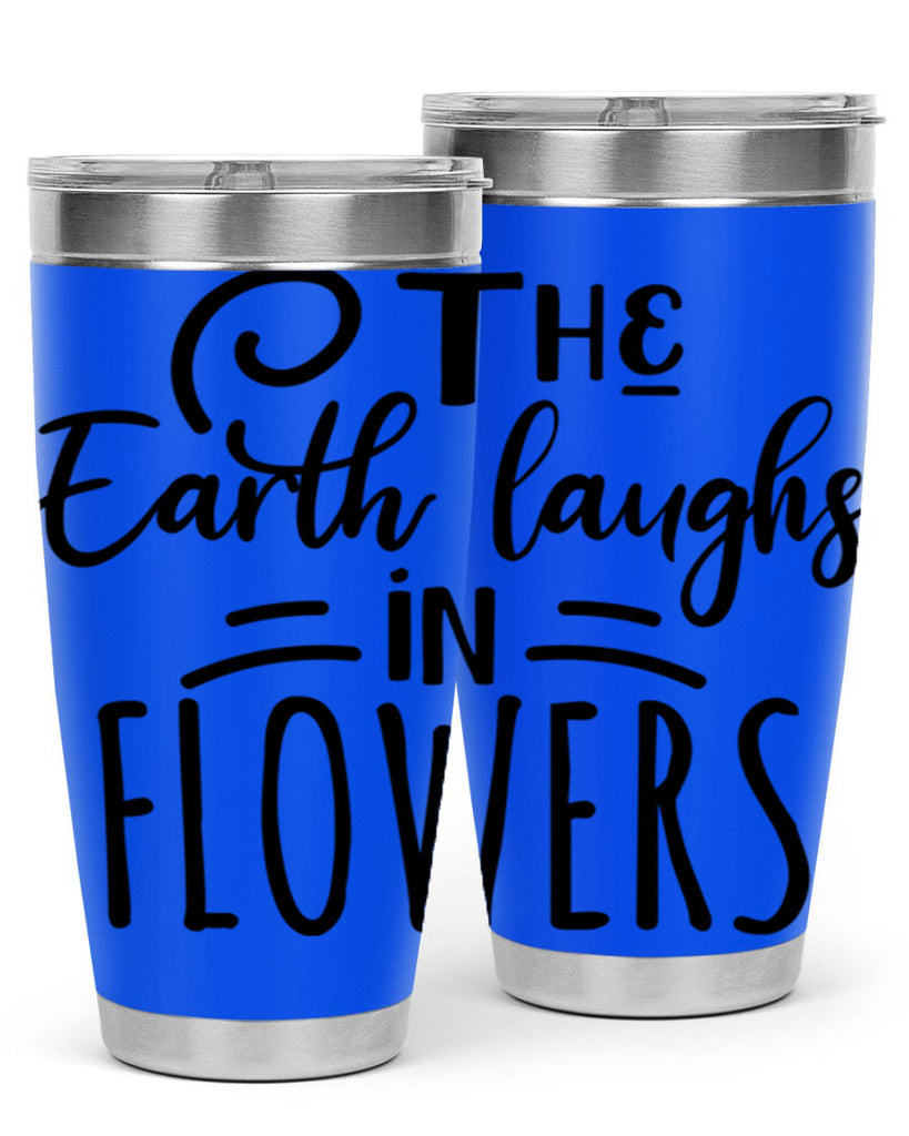 The EARTH LAUGHS in FLOWERS 546#- spring- Tumbler