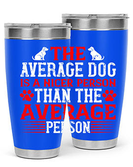 The average dog is a nicer person than the average person Style 166#- dog- Tumbler