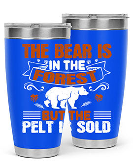 The bear is in the forest, but the pelt is sold 30#- Bears- Tumbler