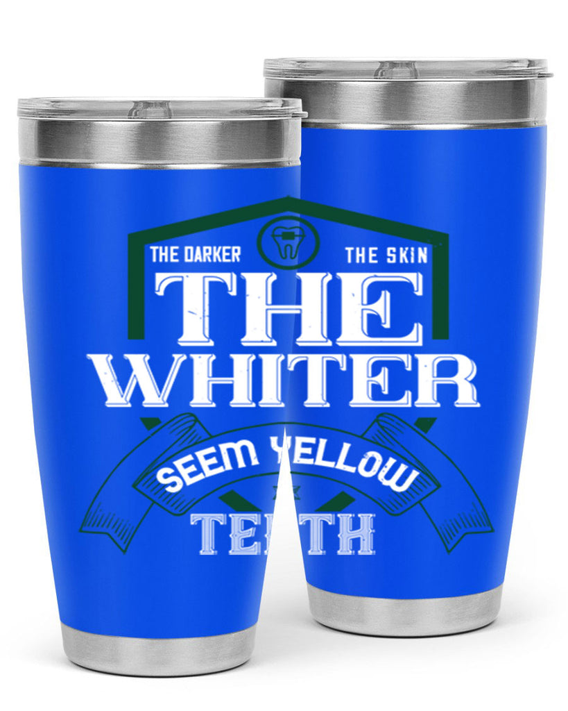 The darker the skin the whiter seem yellow teeth Style 16#- dentist- tumbler