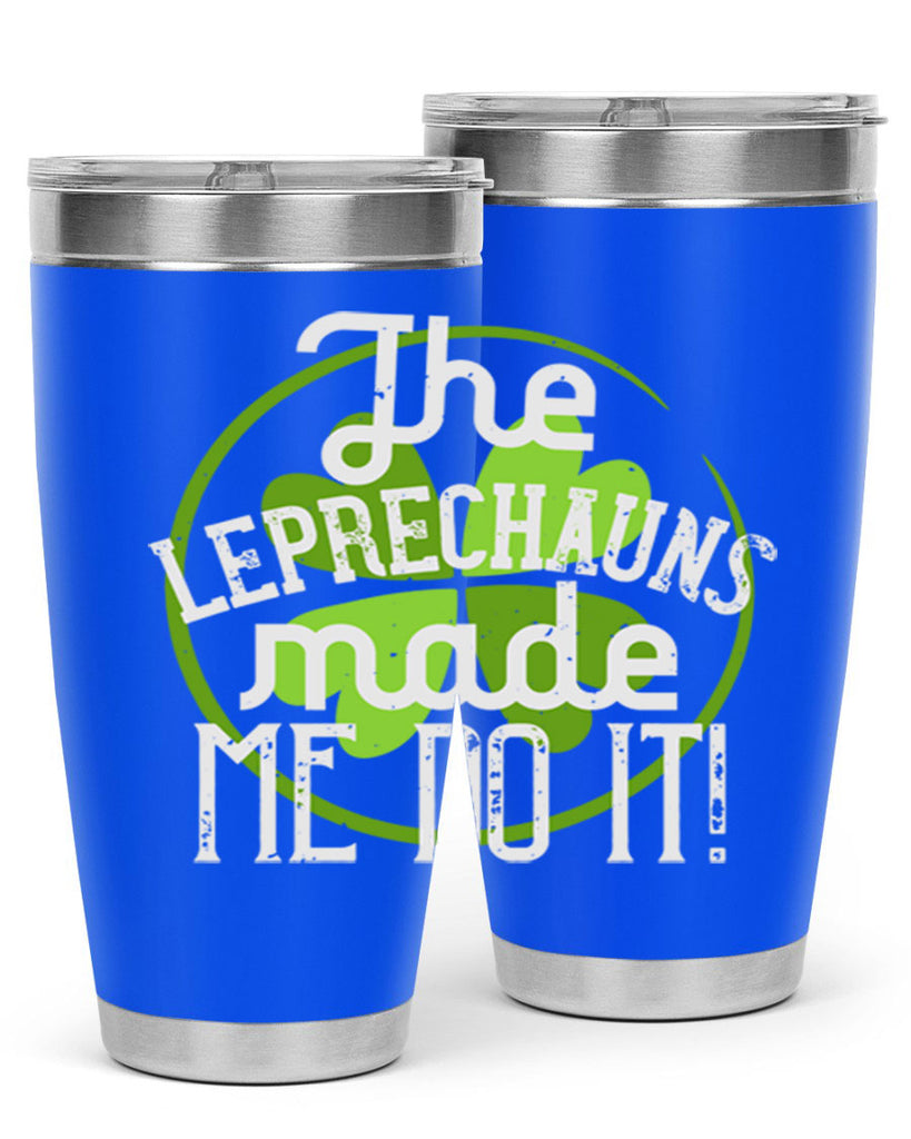 The leprechauns made me do it Style 11#- St Patricks Day- Tumbler