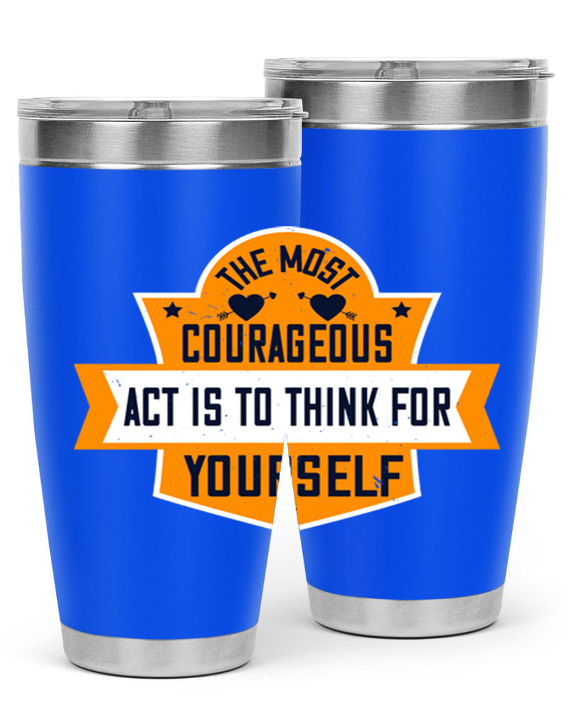 The most courageous act is to think for yourself Style 29#- womens day- Tumbler