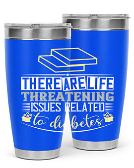 There are lifethreatening issues related to diabetes Style 9#- diabetes- Tumbler