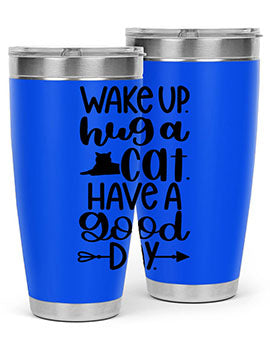 Wake Up Hug A Cat Style 108#- cat- Tumbler
