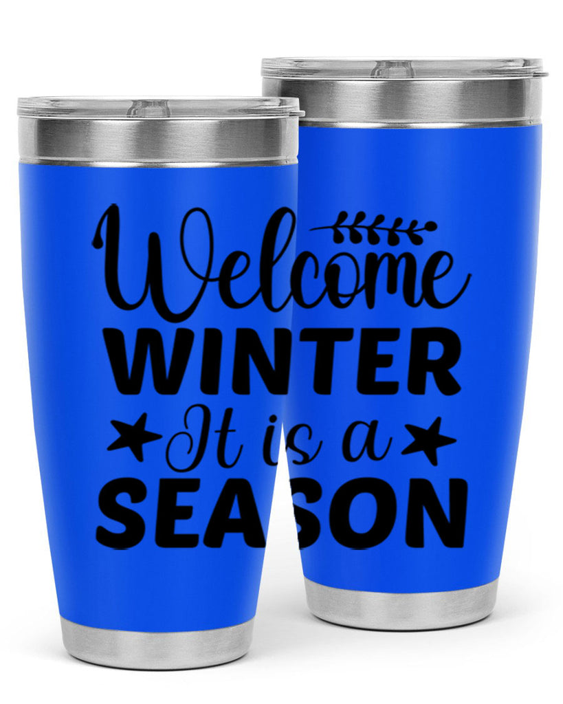 Welcome Winter It is a Season471#- winter- Tumbler