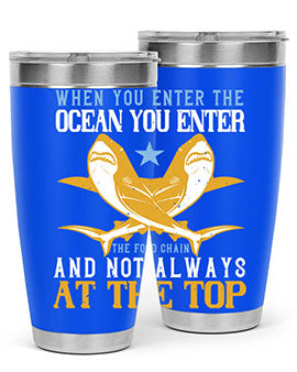 When you enter the ocean you enter the food chain and not always at the top Style 2#- shark  fish- Tumbler