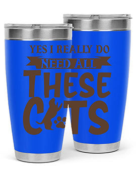 Yes I Really Do Need All These Cats Style 25#- cat- Tumbler