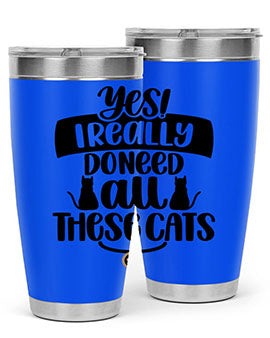 Yes I Really Do Need Style 109#- cat- Tumbler