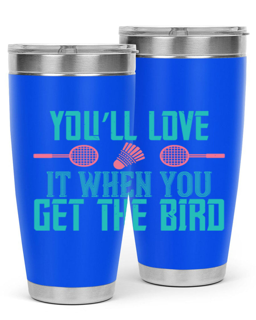 You’ll love it when you get the bird 1733#- badminton- Tumbler