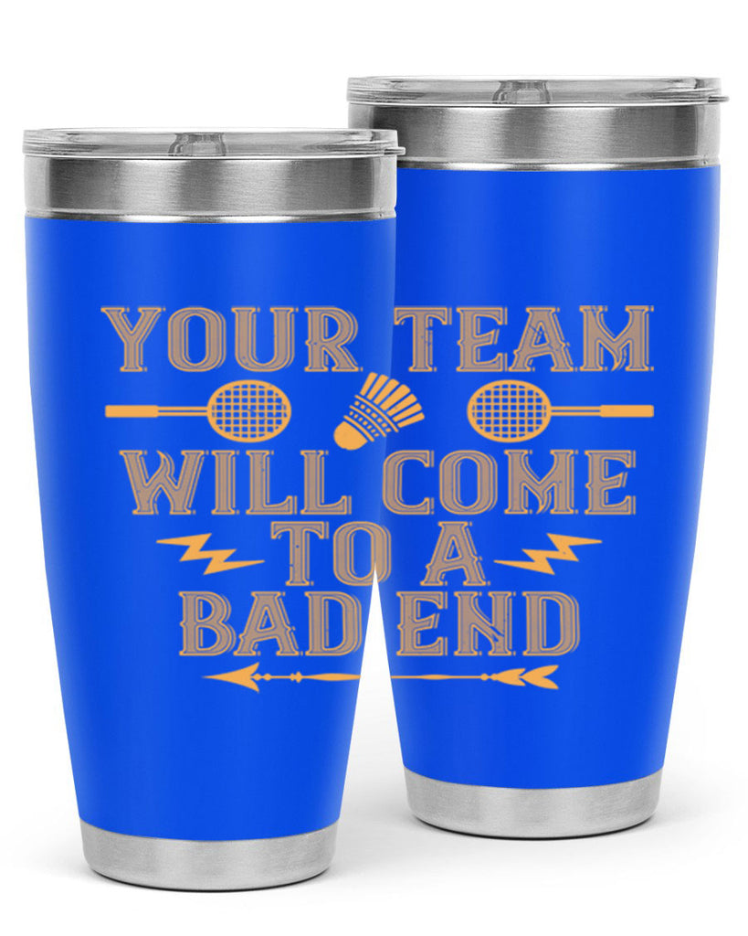 Your team will come to a bad end 1752#- badminton- Tumbler