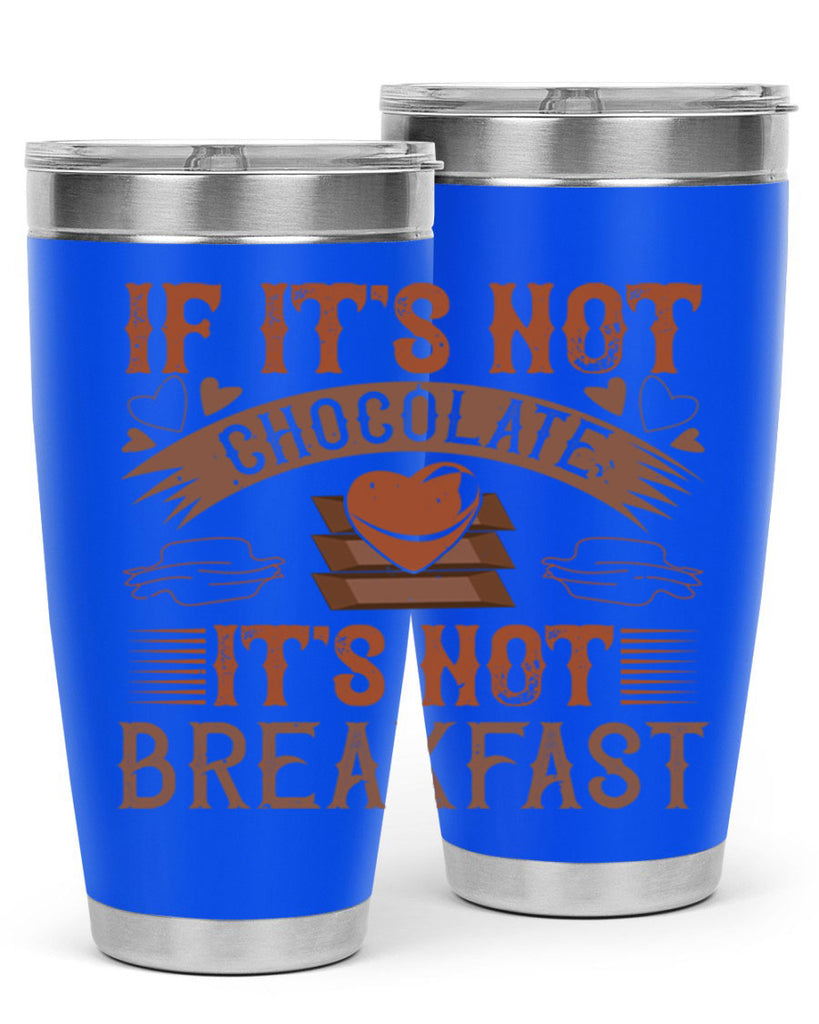 “if its not chocolate its not breakfast 7#- chocolate- Tumbler