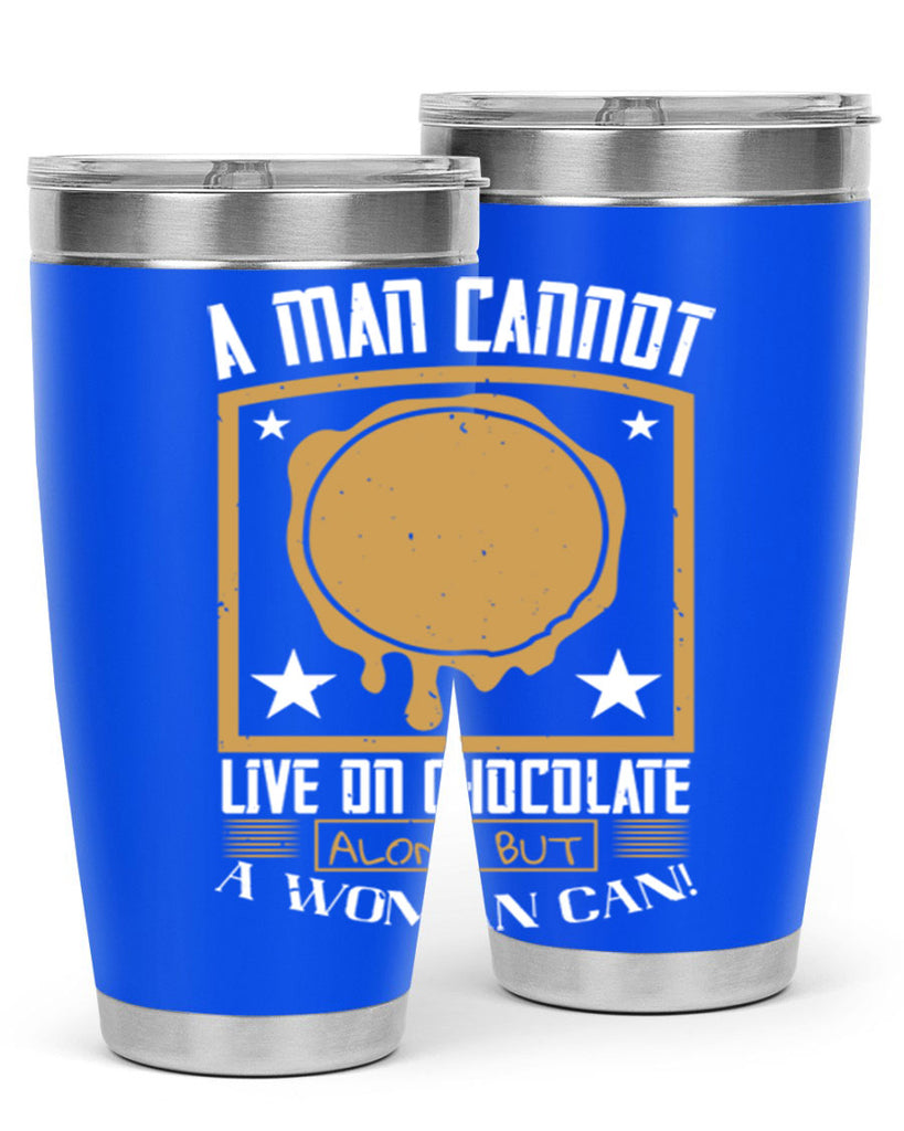 a man cannot live on chocolate alonebut a woman can 39#- chocolate- Tumbler