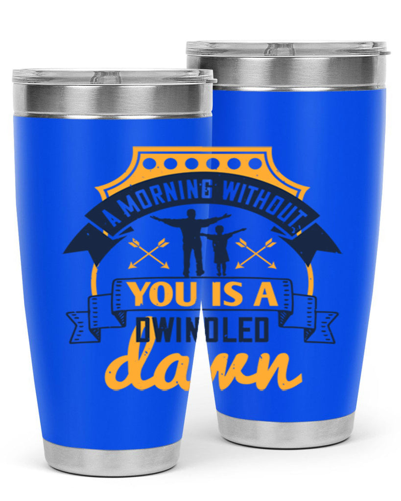 a morning without you is 263#- fathers day- Tumbler