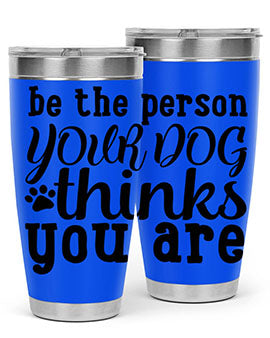 be the person your dog thinks you are Style 126#- dog- Tumbler