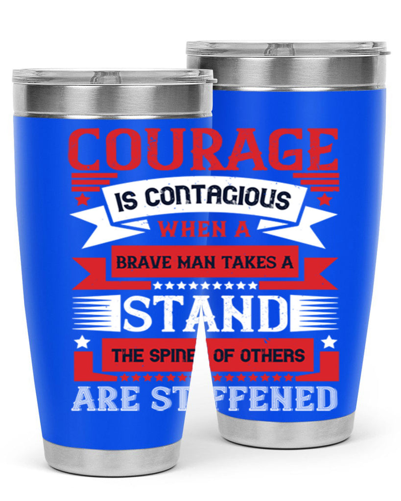 courage is contagious when a brave man takes a stand the spines of others are stiffened 66#- Veterns Day- Tumbler