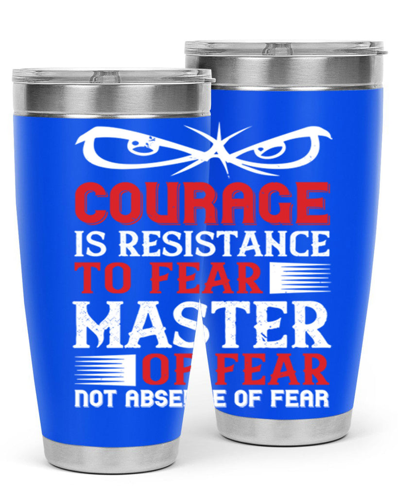 courage is resistance to fear mastery of fear—not absence of fear 64#- Veterns Day- Tumbler