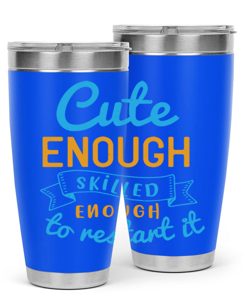 cute enough skilled enough to restart it Style 3#- medical- tumbler