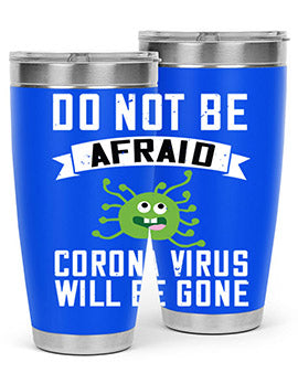 do not be afraid corona virus will be gone Style 56#- corona virus- Tumbler