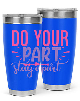 do your part stay apart Style 52#- corona virus- Tumbler