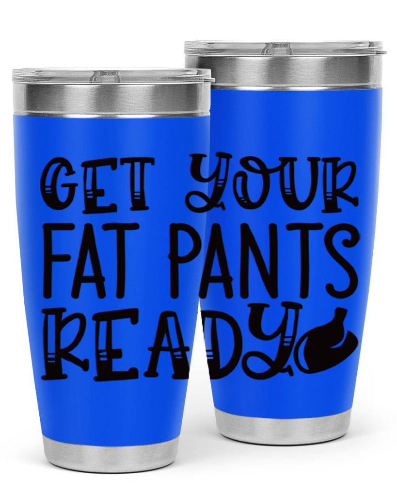 get your fat pants ready 36#- kitchen- Tumbler