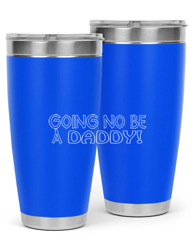 going no be a daddyh 13#- dad- Tumbler