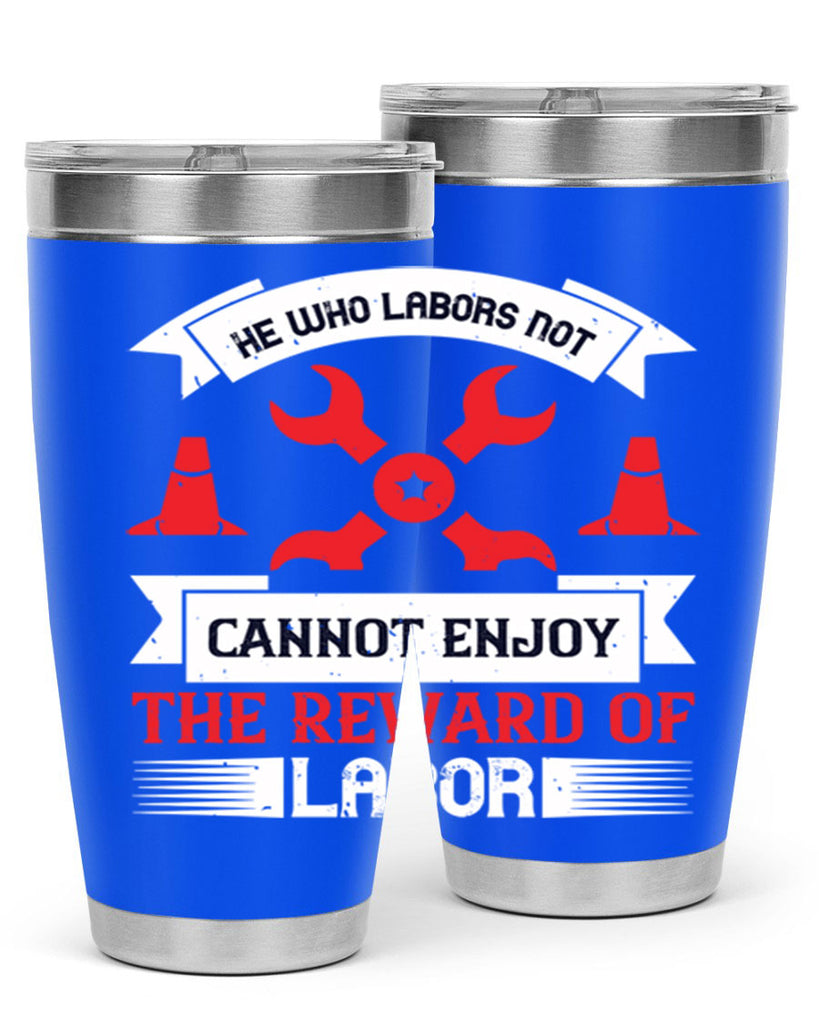 he who labors not cannot enjoy the reward of labor 38#- labor day- Tumbler