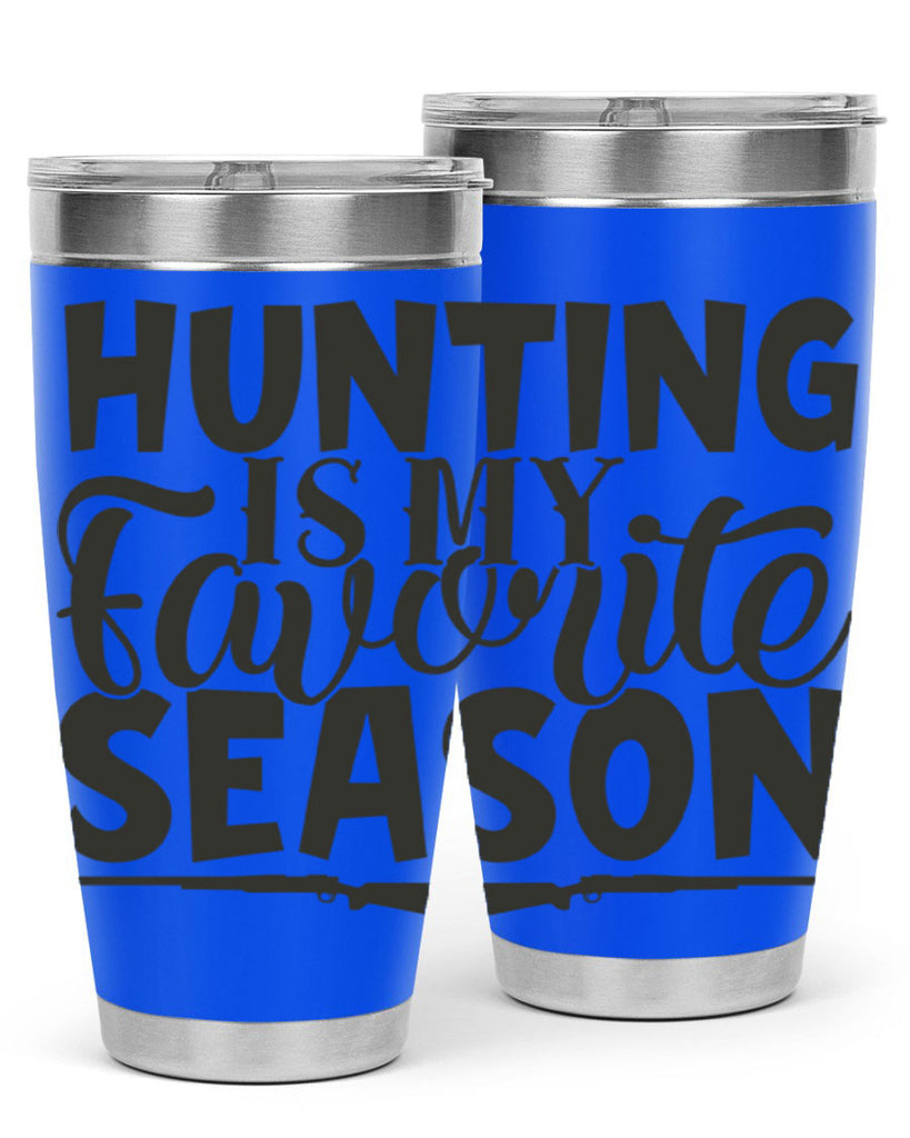 hunting is my favorite season 25#- hunting- Tumbler