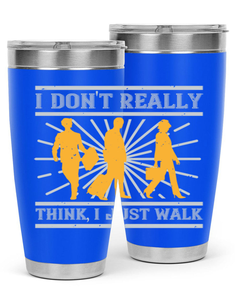 i dont really think i just walk 79#- walking- Tumbler
