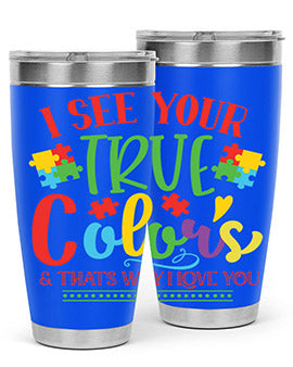 i see your true colors thats why i love you Style 24#- autism- Tumbler