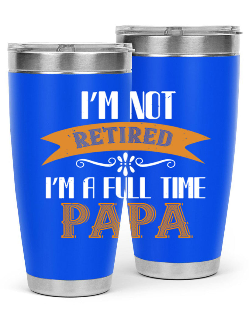 im not retired im a full time 36#- grandpa - papa- Tumbler