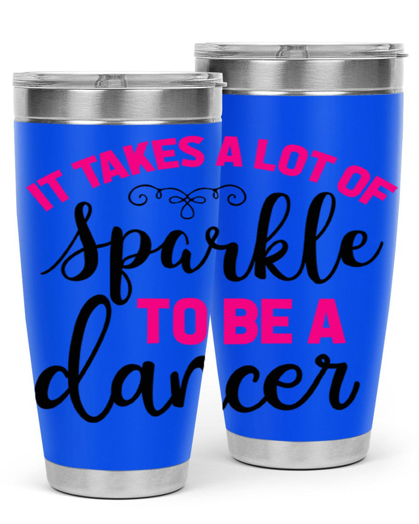 it takes a lot of sparkle to be a dancer 51#- ballet- Tumbler