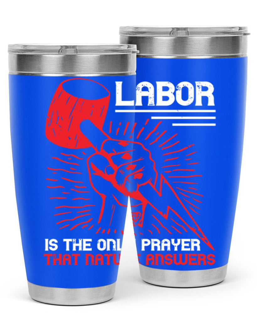 labor is the only prayer that nature answers 30#- labor day- Tumbler