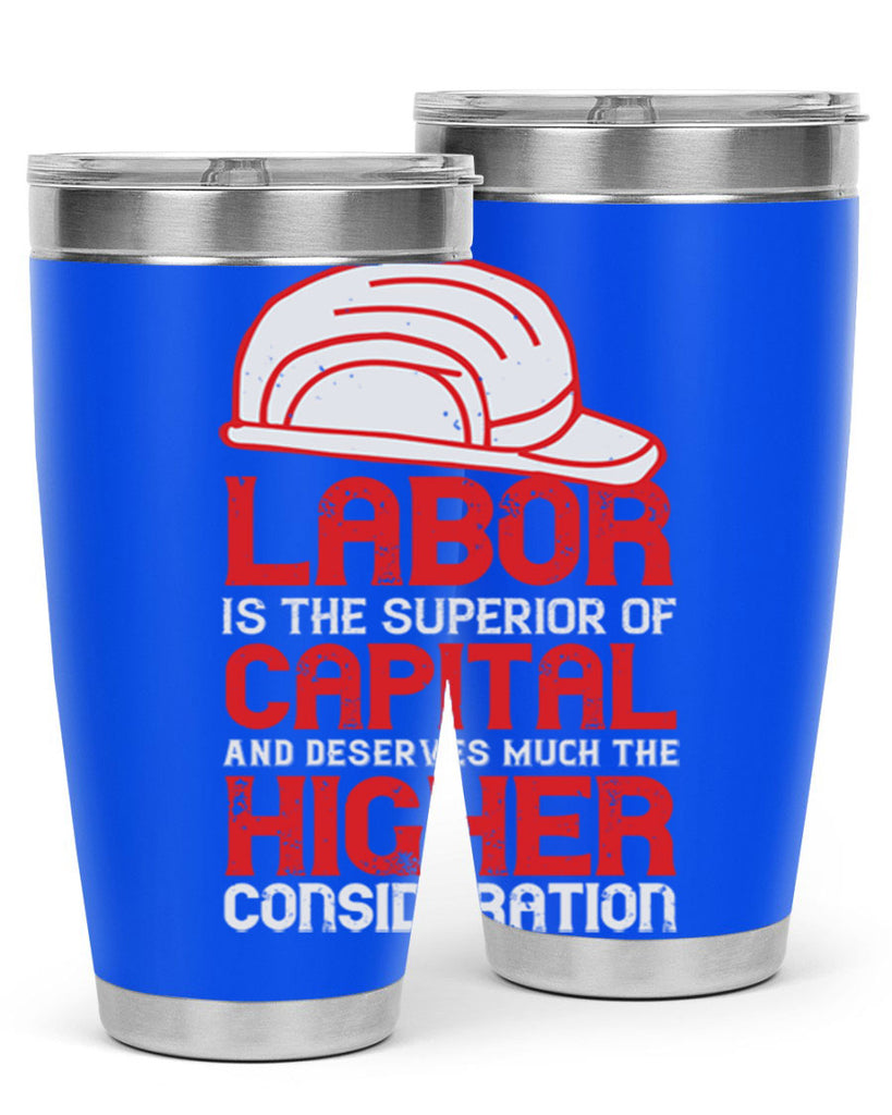labor is the superior of capital and deserves much the higher consideration 27#- labor day- Tumbler
