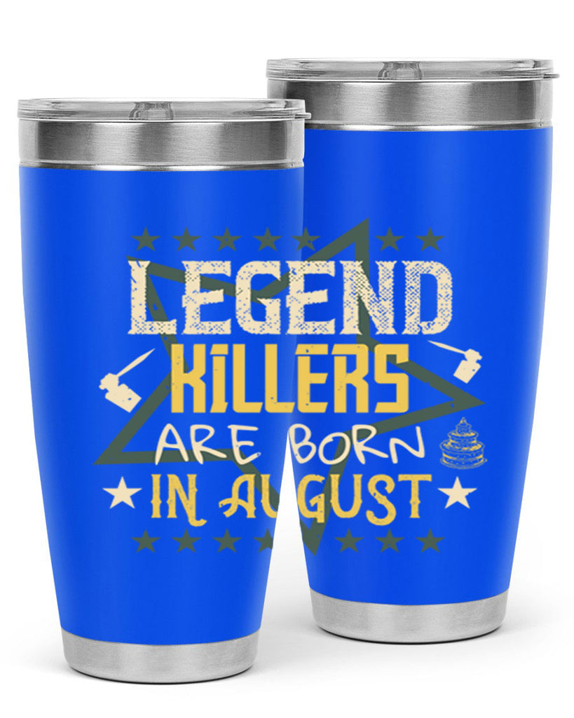 legend killers are born in august Style 64#- birthday- tumbler