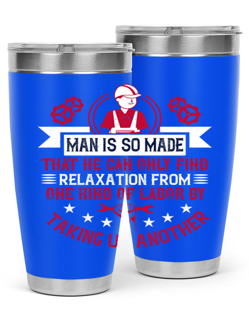man is so made that he can only find relaxation from one kind of labor by taking up another 4#- labor day- Tumbler