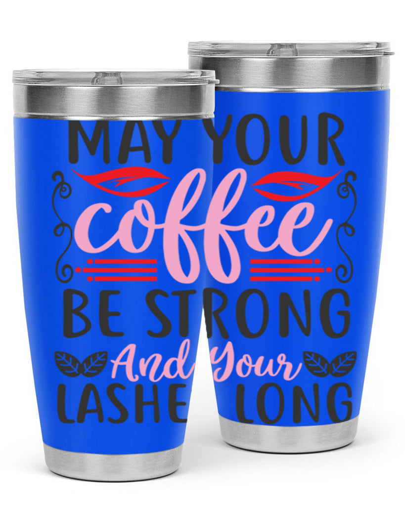 may your coffee be strong and your lashes long Style 151#- make up- Tumbler