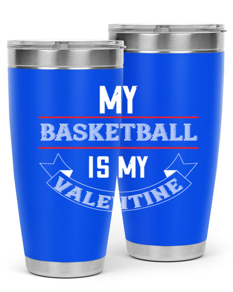 my basketball is my valentine 39#- valentines day- Tumbler