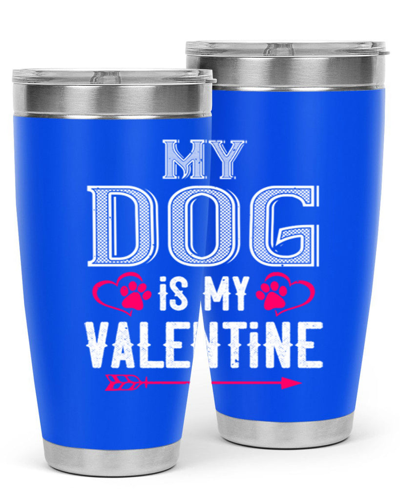 my dog is my valentine 38#- valentines day- Tumbler