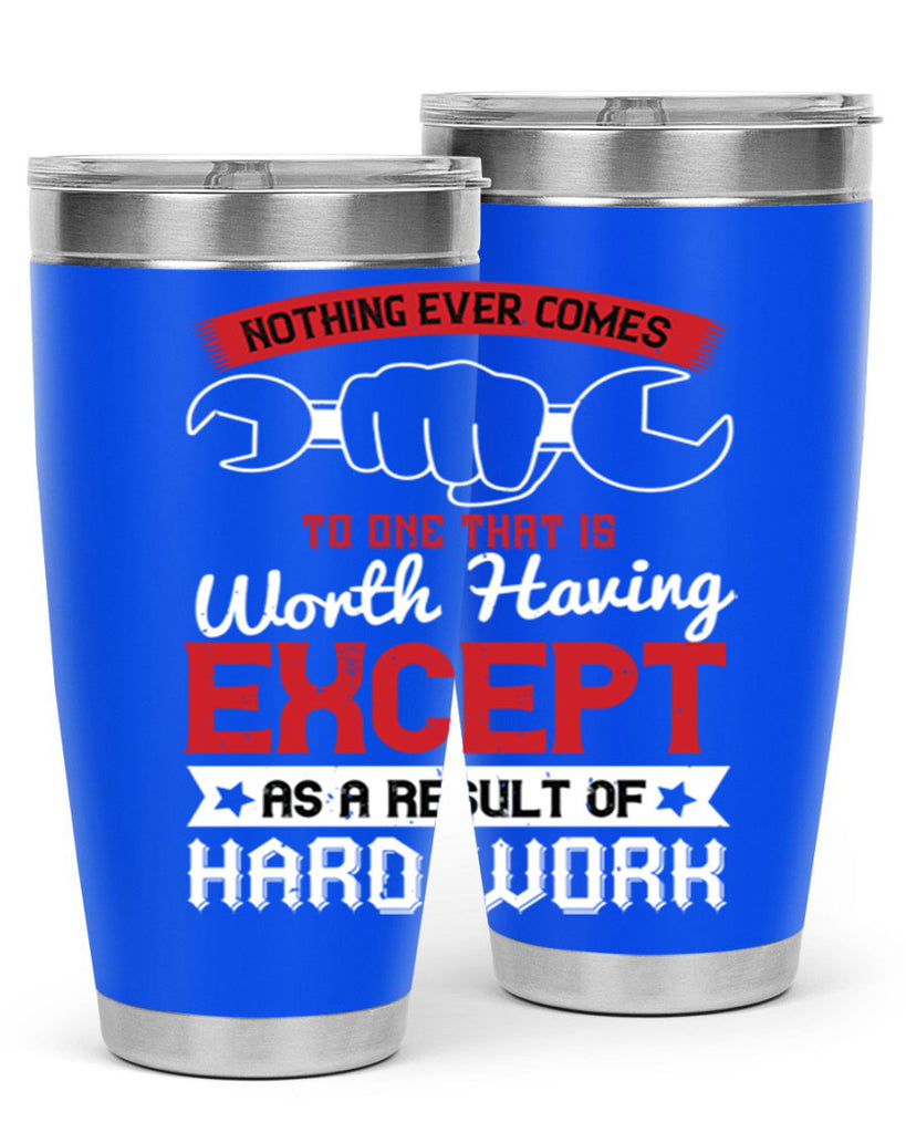 nothing ever comes to one that is worth having except as a result of hard work 23#- labor day- Tumbler