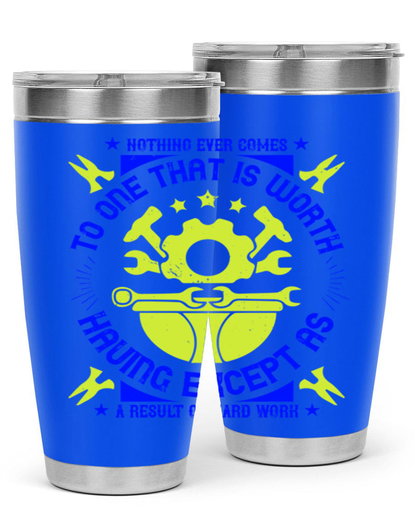 nothing ever comes to one that is worth having except as a result of hard work 3#- labor day- Tumbler