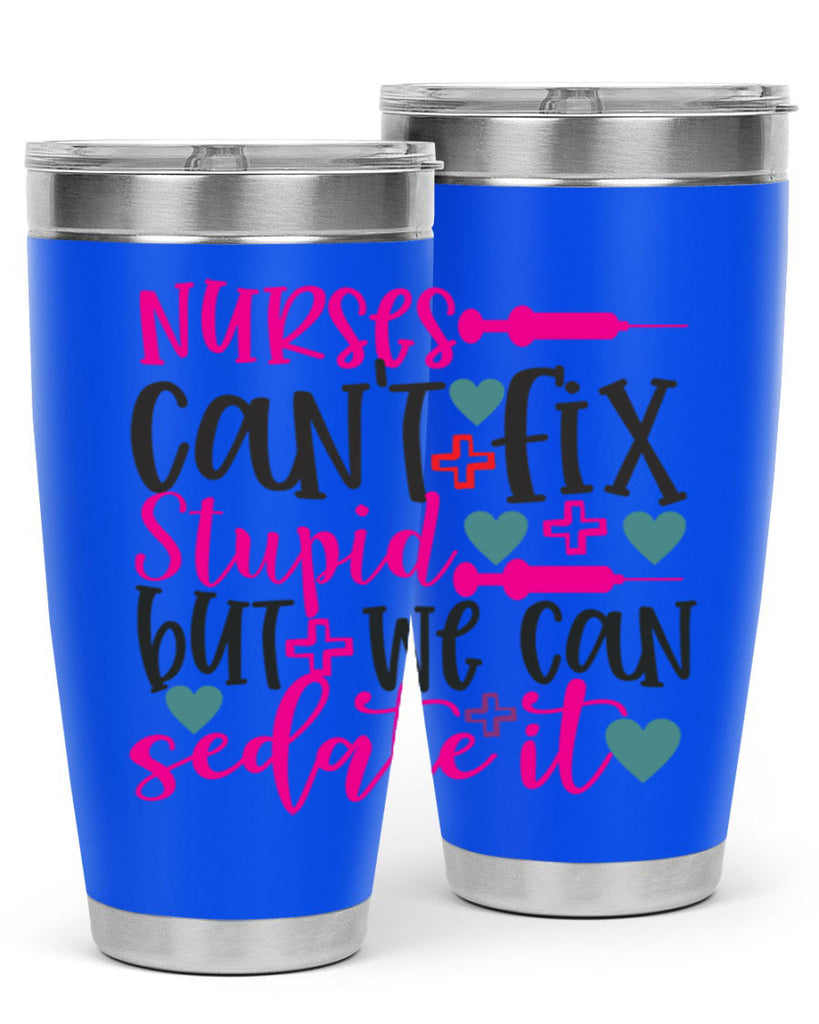 nurses cant fix stupid but we can sedate it Style Style 86#- nurse- tumbler
