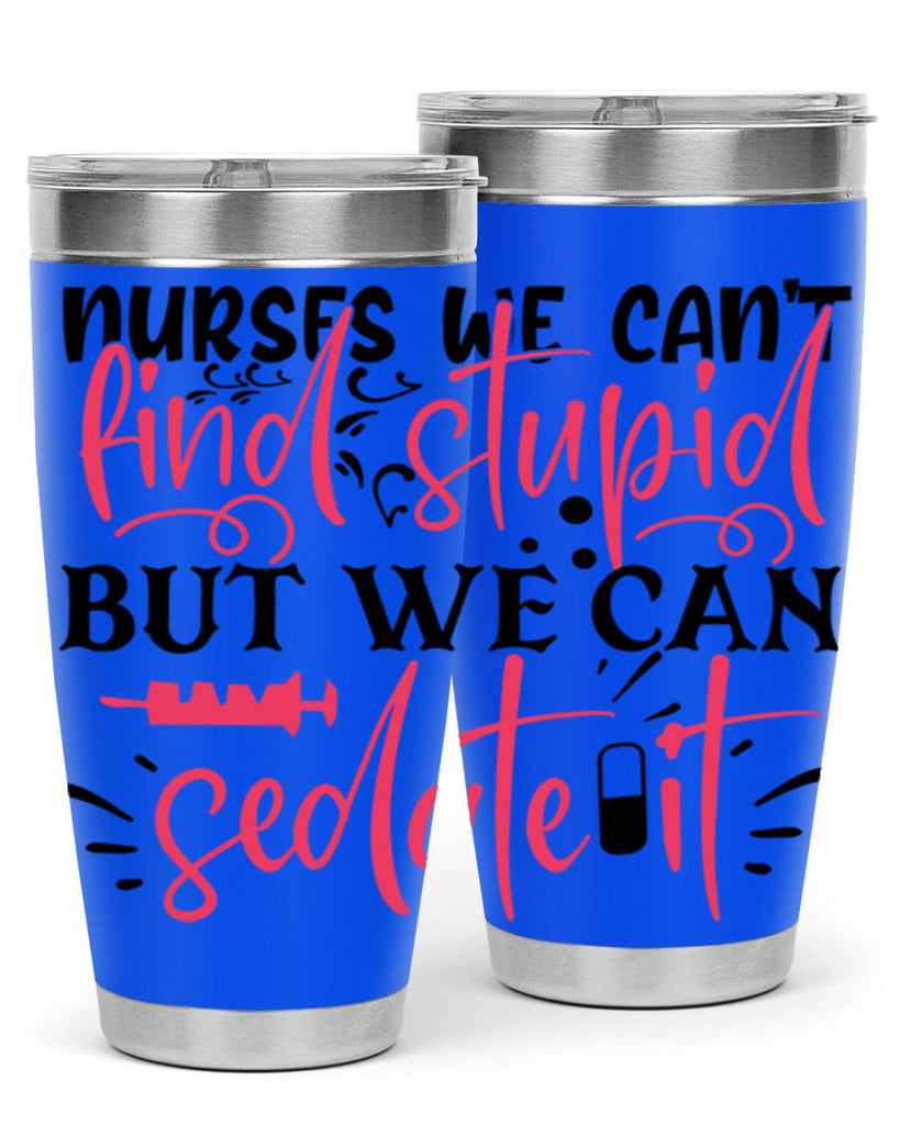 nurses we cant find stupid but we can sedate it Style 361#- nurse- tumbler