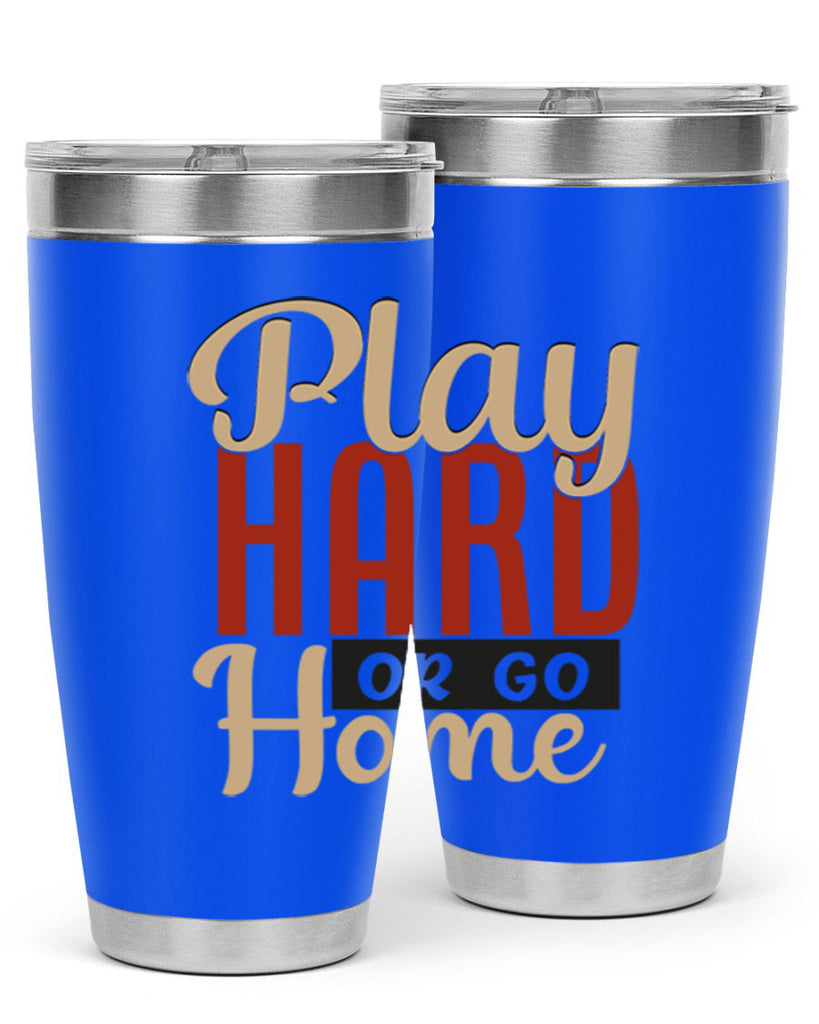 play hard or go home 2280#- softball- Tumbler